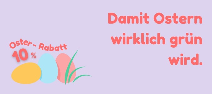 Damit Ostern wirklich grün wird.